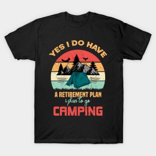 Yes I Do Have A Retirement Plan Camping T-Shirt